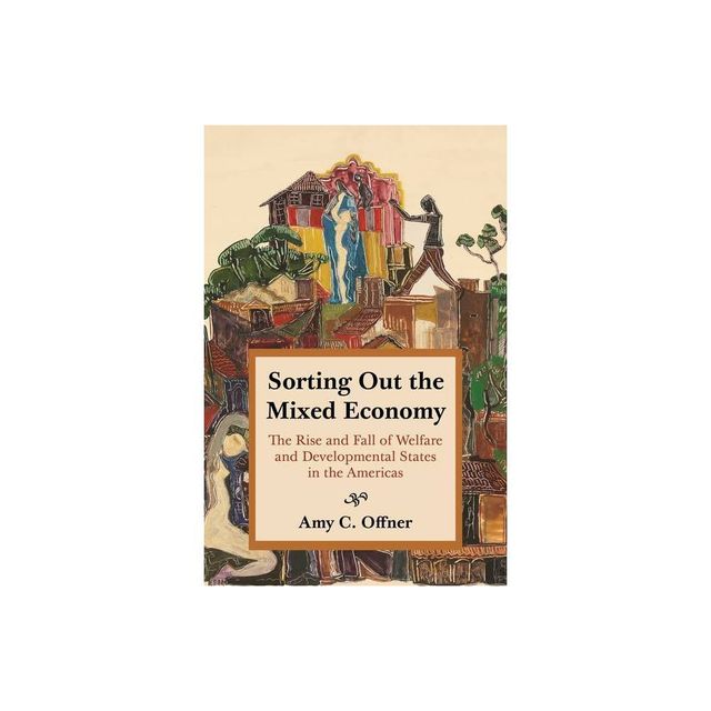 Sorting Out the Mixed Economy - (Histories of Economic Life) by Amy C Offner (Paperback)