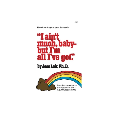 I Aint Much, Baby--But Im All Ive Got - by Jess Lair (Paperback)