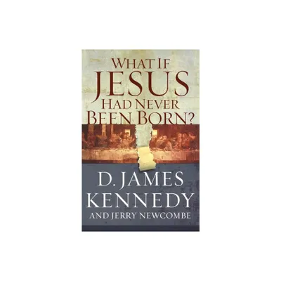 What If Jesus Had Never Been Born? - by Kennedy (Paperback)