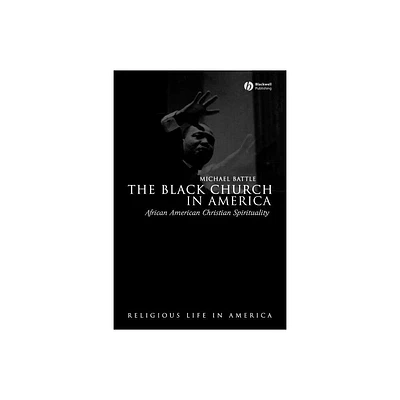 The Black Church in America - (Religious Life in America) by Michael Battle (Paperback)