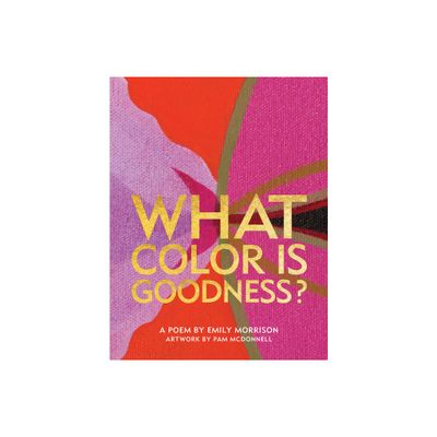 What Color Is Goodness? - by Emily Morrison (Hardcover)