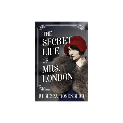 The Secret Life of Mrs. London - by Rebecca Rosenberg (Paperback)