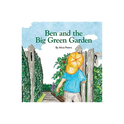 Ben and the Big Green Garden - by Alicia Peters (Paperback)