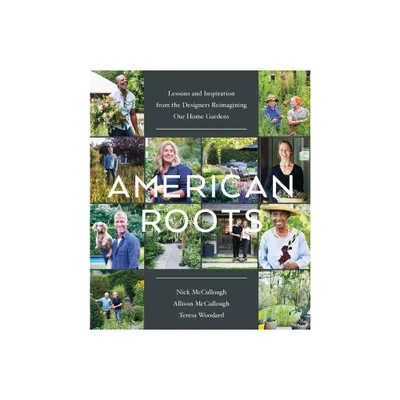 American Roots - by Nick McCullough & Allison McCullough & Teresa Woodard (Hardcover)