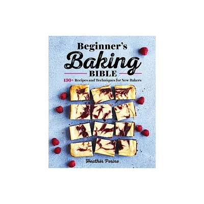 Beginners Baking Bible - by Heather Perine (Paperback)