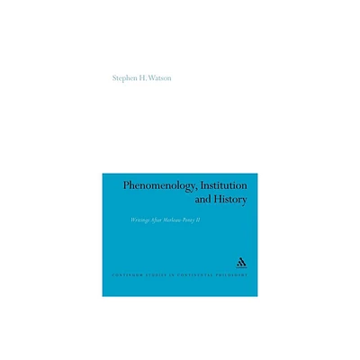 Phenomenology, Institution and History - (Continuum Studies in Continental Philosophy) by Stephen H Watson (Paperback)