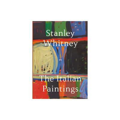 Stanley Whitney: The Italian Paintings - (Hardcover)