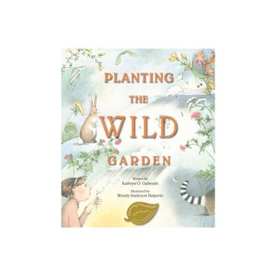 Planting the Wild Garden - by Kathryn O Galbraith (Hardcover)