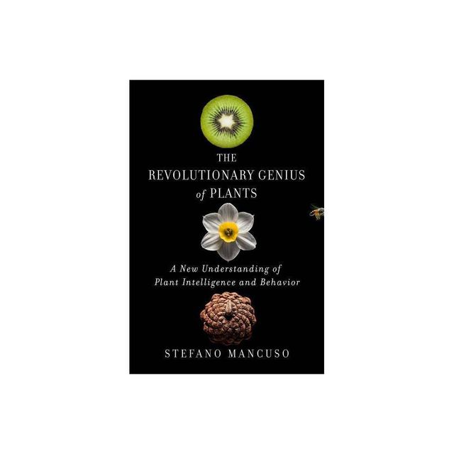 The Revolutionary Genius of Plants - by Stefano Mancuso (Hardcover)