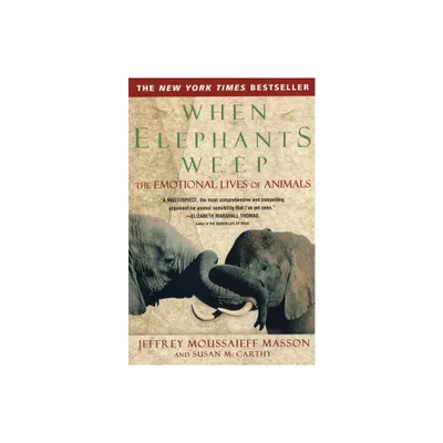 When Elephants Weep - by Jeffrey Moussaieff Masson (Paperback)