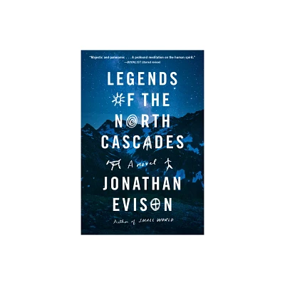 Legends of the North Cascades - by Jonathan Evison (Paperback)