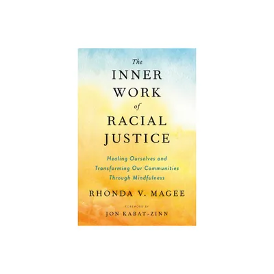 The Inner Work of Racial Justice - by Rhonda V Magee (Paperback)