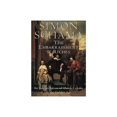 The Embarrassment of Riches - by Simon Schama (Paperback)