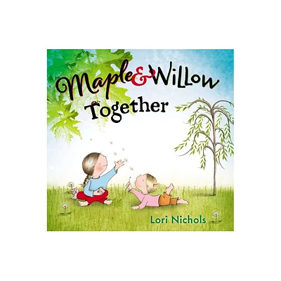 Maple & Willow Together - by Lori Nichols (Hardcover)