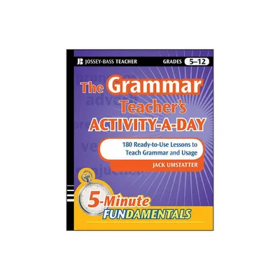 The Grammar Teachers Activity-A-Day: 180 Ready-To-Use Lessons to Teach Grammar and Usage - (Jb-Ed: 5 Minute Fundamentals) by Jack Umstatter