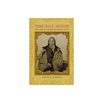 Tribe, Race, History - (Johns Hopkins University Studies in Historical and Political) by Daniel R Mandell (Paperback)