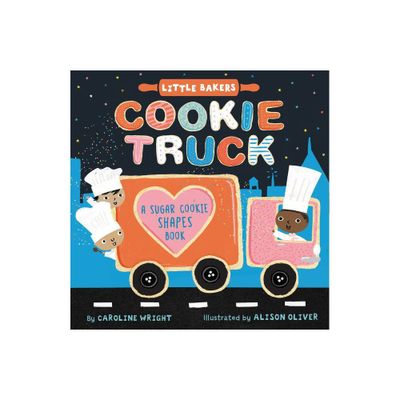 Cookie Truck: A Sugar Cookie Shapes Book - (Little Bakers) by Caroline Wright (Board Book)