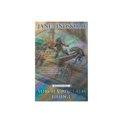 Aurora Borealis Bridge - (Over Where) by Jane Lindskold (Paperback)