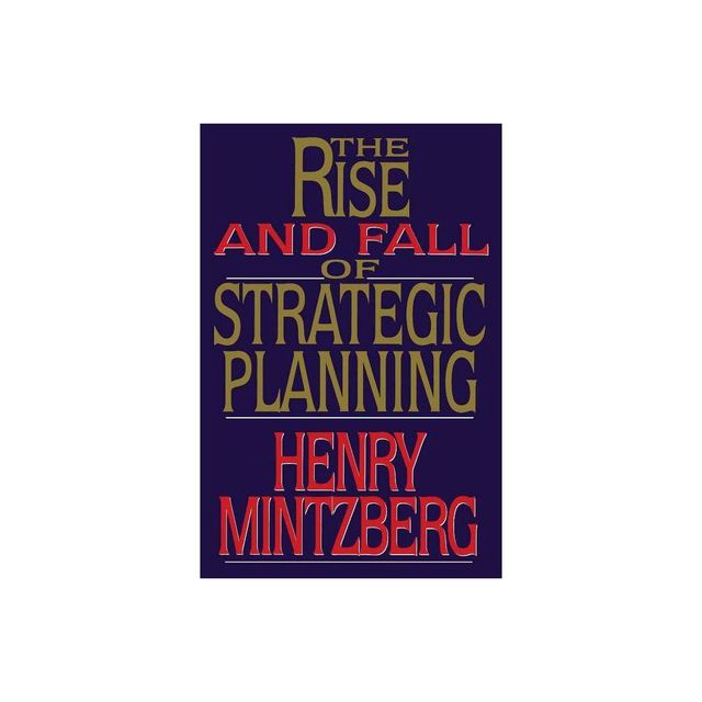 Rise and Fall of Strategic Planning - by Henry Mintzberg (Paperback)