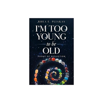 Im Too Young to be Old - by Rhea Pliakas (Paperback)