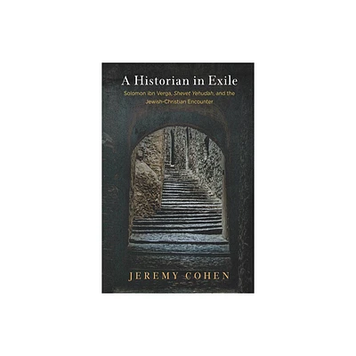 A Historian in Exile - (Jewish Culture and Contexts) by Jeremy Cohen (Hardcover)