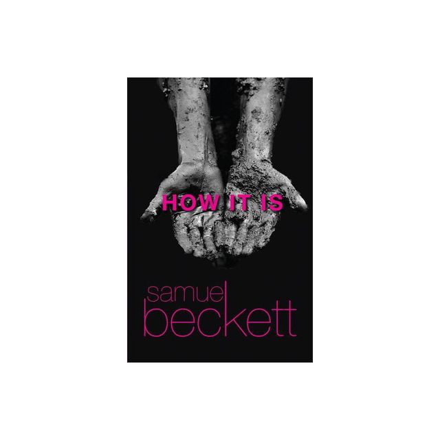 How It Is - (Beckett, Samuel) by Samuel Beckett (Paperback)