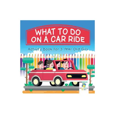 What To Do on a Car Ride Activity Book for 3 Year Old Girl - by Educando Kids (Paperback)