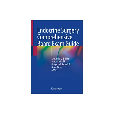 Endocrine Surgery Comprehensive Board Exam Guide - by Alexander L Shifrin & Marco Raffaelli & Gregory W Randolph & Oliver Gimm (Paperback)