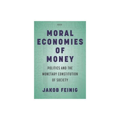 Moral Economies of Money - (Currencies: New Thinking for Financial Times) by Jakob Feinig (Paperback)