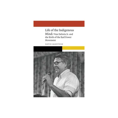 Life of the Indigenous Mind - (New Visions in Native American and Indigenous Studies) by David Martinez (Paperback)