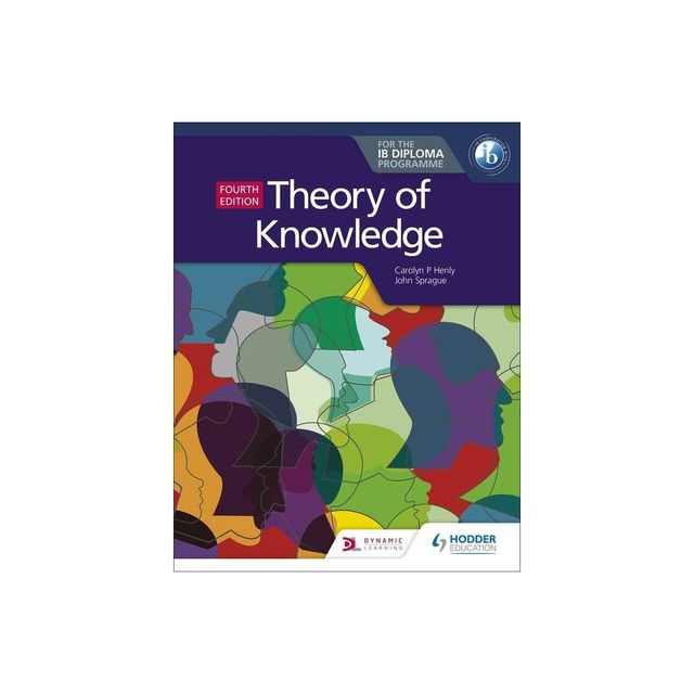 Theory of Knowledge for the Ib Diploma Fourth Edition - by Carolyn P Henly & John Sprague (Paperback)