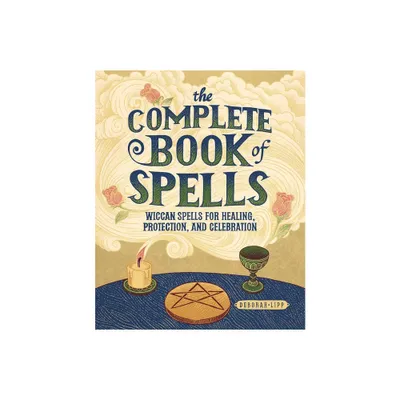 The Complete Book of Spells - by Deborah Lipp (Paperback)