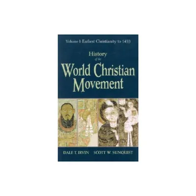 History of the World Christian Movement - by Dale T Irvin & Scott W Sunquist (Paperback)