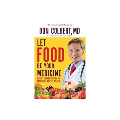 Let Food Be Your Medicine - by Don Colbert (Paperback)