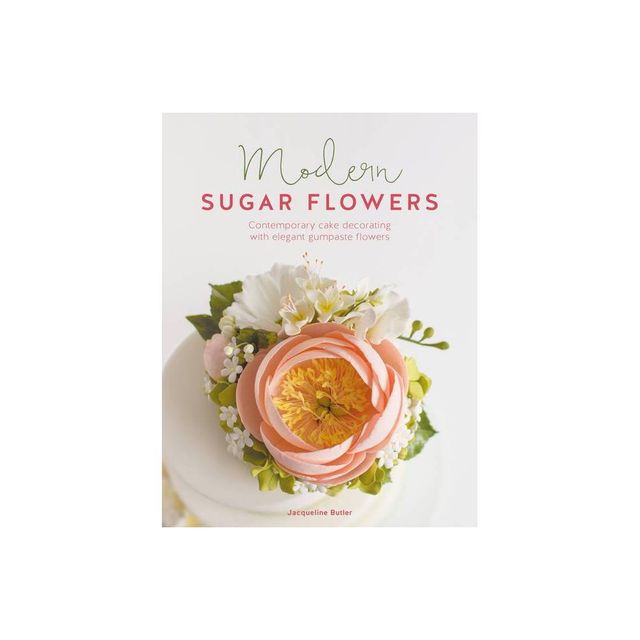 Modern Sugar Flowers - by Jacqueline Butler (Paperback)