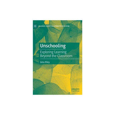 Unschooling - (Palgrave Studies in Alternative Education) by Gina Riley (Hardcover)