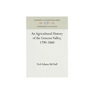 An Agricultural History of the Genesee Valley, 1790-1860 - (Anniversary Collection) by Neil Adams McNall (Hardcover)