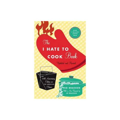 The I Hate to Cook Book (50th Anniversary Edition) - by Peg Bracken (Hardcover)