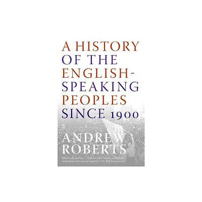 A History of the English-Speaking Peoples Since 1900 - by Andrew Roberts (Paperback)