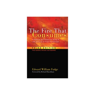 The Fire That Consumes - 3rd Edition by Edward William Fudge (Hardcover)