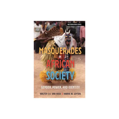 Masquerades in African Society - (Western Africa) by Walter E a Van Beek & Harrie M Leyten (Hardcover)