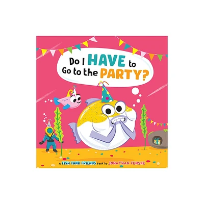 Do I Have to Go to the Party? (Fish Tank Friends) - by Jonathan Fenske (Hardcover)