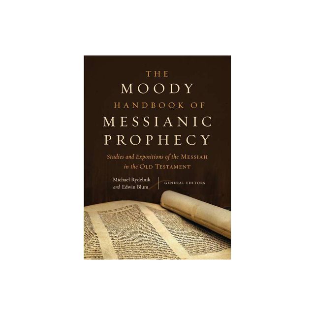 The Moody Handbook of Messianic Prophecy - by Michael Rydelnik & Edwin Blum (Hardcover)