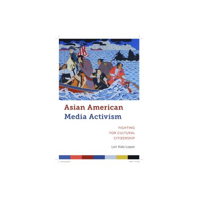 Asian American Media Activism - (Critical Cultural Communication) by Lori Kido Lopez (Paperback)