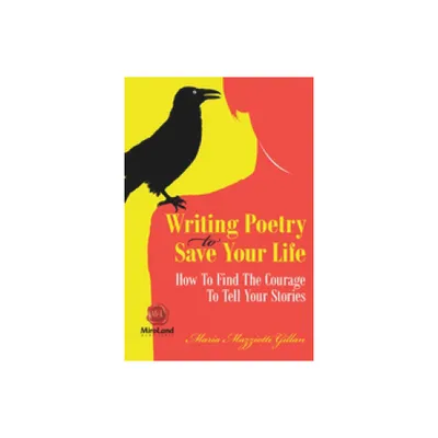 Writing Poetry to Save Your Life - (Personal Development) by Maria Mazziotti Gillan (Paperback)