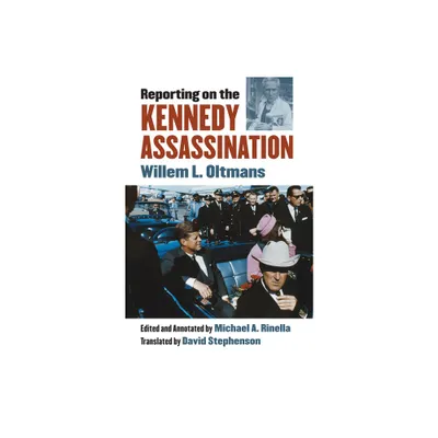 Reporting on the Kennedy Assassination - Annotated by Willem L Oltmans (Hardcover)