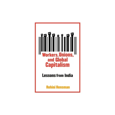 Workers, Unions, and Global Capitalism - by Rohini Hensman (Hardcover)