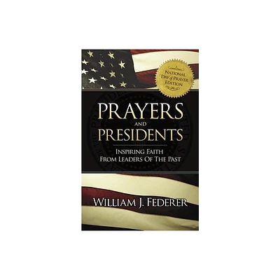 Prayers & Presidents - Inspiring Faith from Leaders of the Past - (Paperback)