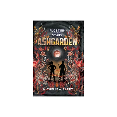 Plotting the Stars 3: Ashgarden - by Michelle A Barry (Hardcover)