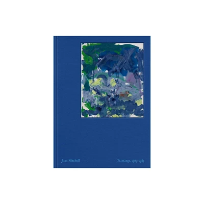 Joan Mitchell: Paintings - by Joan Mitchell & Julie Otsuka & Shinique Smith & Yves Michaud & Lily Stockman (Hardcover)